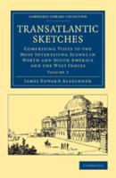 Transatlantic Sketches: Comprising Visits to the Most Interesting Scenes in North and South America, and the West Indies