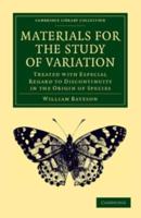 Materials for the Study of Variation: Treated with Especial Regard to Discontinuity in the Origin of Species