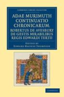 Adae Murimuth Continuatio Chronicarum; Robertus De Avesbury De Gestis Mirabilibus Regis Edwardi Tertii