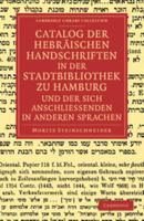 Catalog Der Hebräischen Handschriften in Der Stadtbibliothek Zu Hamburg Und Der Sich Anschliessenden in Anderen Sprachen