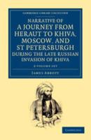 Narrative of a Journey from Heraut to Khiva, Moscow, and St Petersburgh During the Late Russian Invasion of Khiva 2 Volume Set