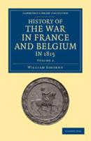 History of the War in France and Belgium, in 1815
