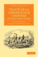 Traité De La Chronologie Chinoise, Divisé En Trois Parties