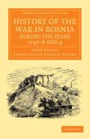 History of the War in Bosnia During the Years 1737-8 and 9