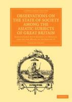 Observations on the State of Society Among the Asiatic Subjects of Great Britain