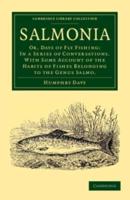Salmonia: Or, Days of Fly Fishing: In a Series of Conversations. with Some Account of the Habits of Fishes Belonging to the Genu