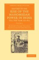 History of the Rise of the Mahomedan Power in India, Till the Year Ad 1612 - Volume 2