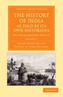 The History of India, as Told by Its Own Historians - Volume 4