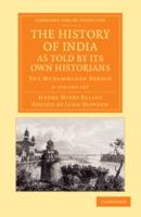 The History of India, as Told by Its Own Historians 8 Volume Set