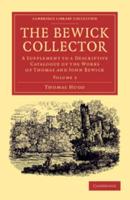 The Bewick Collector: A Supplement to a Descriptive Catalogue of the Works of Thomas and John Bewick