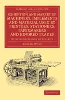 Exhibition and Market of Machinery, Implements and Material Used by Printers, Stationers, Papermakers and Kindred Trades: Official Catalogue of Exhibi