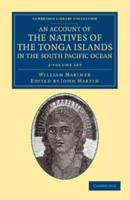 An Account of the Natives of the Tonga Islands, in the South Pacific Ocean 2 Volume Set