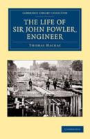 The Life of Sir John Fowler, Engineer