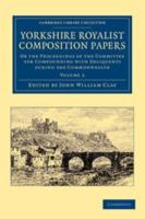 Yorkshire Royalist Composition Papers: Or the Proceedings of the Committee for Compounding with Deliquents During the Commonwealth