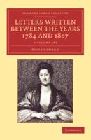 Letters Written Between the Years 1784 and 1807 6 Volume Set