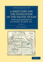 A Directory for the Navigation of the Pacific Ocean, with Descriptions of Its Coasts, Islands, Etc. - Volume 2
