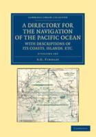 A Directory for the Navigation of the Pacific Ocean, With Descriptions of Its Coasts, Islands, Etc. 2 Volume Set