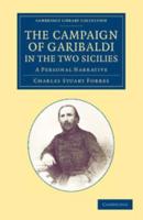 The Campaign of Garibaldi in the Two Sicilies: A Personal Narrative