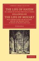 The Life of Haydn, in a Series of Letters Written at Vienna: Followed by the Life of Mozart, with Observations on Metastasio, and on the Present State