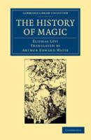 The History of Magic: Including a Clear and Precise Exposition of Its Procedure, Its Rites and Its Mysteries