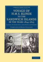 Voyage of HMS Blonde to the Sandwich Islands, in the Years 1824 1825: Captain the Right Hon. Lord Byron, Commander