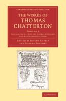 Containing His Life, and Miscellaneous Poems. The Works of Thomas Chatterton