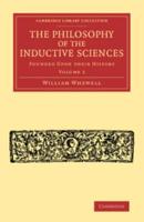 The Philosophy of the Inductive Sciences. Volume 2