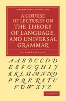 A Course of Lectures on the Theory of Language, and Universal Grammar