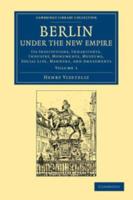 Berlin Under the New Empire: Volume 1