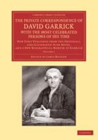 The Private Correspondence of David Garrick With the Most Celebrated Persons of His Time: Volume 1