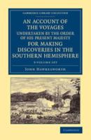 An Account of the Voyages Undertaken by the Order of His Present Majesty for Making Discoveries in the Southern Hemisphere 3 Volume Set