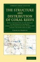 The Structure and Distribution of Coral Reefs: Being the First Part of the Geology of the Voyage of the Beagle, Under the Command of Capt. Fitzroy, R.