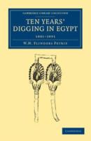 Ten Years' Digging in Egypt: 1881 1891