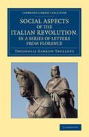 Social Aspects of the Italian Revolution, in a Series of Letters from             Florence