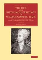 The Life, and Posthumous Writings, of William Cowper, Esqr.: Volume 1