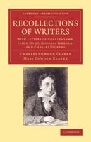 Recollections of Writers: With Letters of Charles Lamb, Leigh Hunt, Douglas Jerrold, and Charles Dickens