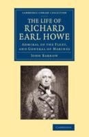 The Life of Richard Earl Howe, K.G.: Admiral of the Fleet, and General of Marines