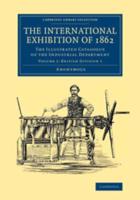 The International Exhibition of 1862 Volume 1 British Division 1