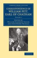 Correspondence of William Pitt, Earl of Chatham. Volume 1