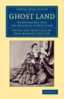 Ghost Land, or, Researches Into the Mysteries of Occultism
