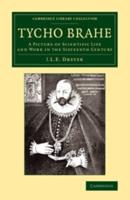 Tycho Brahe: A Picture of Scientific Life and Work in the Sixteenth Century