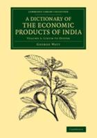 A Dictionary of the Economic Products of India. Volume 5 Linum to Oyster
