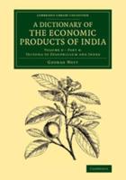 A Dictionary of the Economic Products of India. Volume 6, Part 4 Tectona to Zygophillum and Index