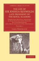 The Life of Sir Joshua Reynolds, Ll.D., F.R.S., F.S.A., Etc., Late President of the Royal Academy Volume 1