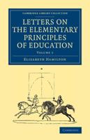 Letters on the Elementary Principles of Education. Volume 1