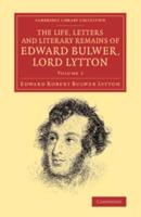 The Life, Letters and Literary Remains of Edward Bulwer, Lord Lytton. Volume 1