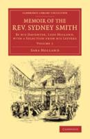 Memoir of the REV. Sydney Smith: By His Daughter, Lady Holland, with a Selection from His Letters