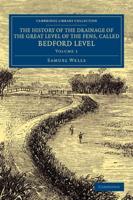 The History of the Drainage of the Great Level of the Fens, Called             Bedford Level - Volume 1