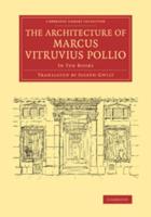 The Architecture of Marcus Vitruvius Pollio: In Ten Books