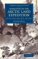 Narrative of the Arctic Land Expedition to the Mouth of the Great Fish River, and Along the Shores of the Arctic Ocean: In the Years 1833, 1834, and 1